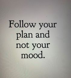 the words follow your plan and not your mood are shown in black on a white background