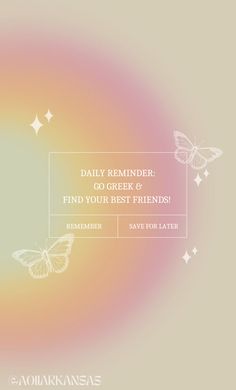 the back side of a pink and yellow background with butterflies on it, which reads daily reminder go greek & find your best friends