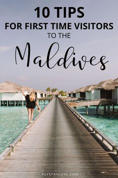 a woman walking down a pier with the words 10 tips for first time visitors to the maldives