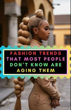 a woman standing on the street in front of a sign that says fashion trends that most people don't know are aging them