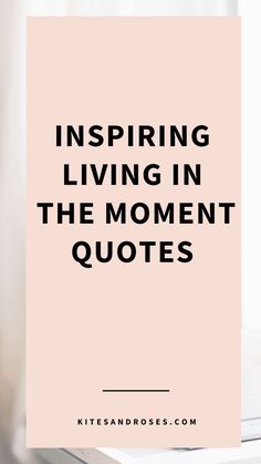 a pink poster with the words inspire living in the moment quotes