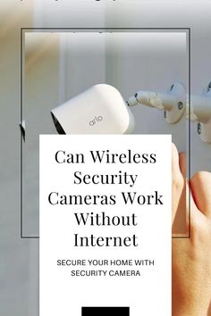 a hand holding a camera with the words can wireless security cameras work without internet?