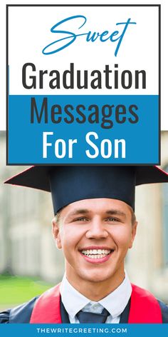 a man wearing a graduation cap and gown with the words sweet graduation messages for son