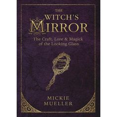 The Witch's Mirror by Mickie Mueller - Magick Magick.com Witch's Mirror, Mirror Magick, Witch Tools, Pagan Rituals, Magick Book, Witch Books, Magic Mirror, Through The Looking Glass, The Craft