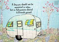 a drawing of a camper with the words journey should not be measured in miles, but in adventures shared & friends gained