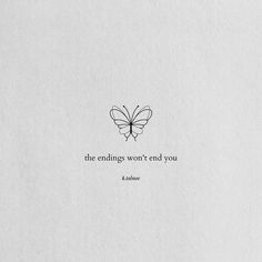 an image of a butterfly with the words, the endings won't end you