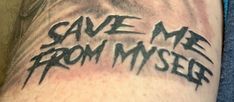 a man's arm with the words save me from my self written on it