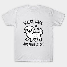 a white t - shirt that says walks, wags and endless love on it