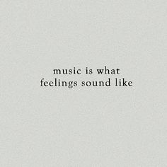 the words music is what feelings sound like