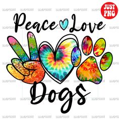 peace love dogs with colorful paw prints and hearts on it's side, in the middle