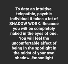 the quote to date an intuitive, telepatic, psychic individual it takes a lot of shadow work because you will be completely naked in the eyes of one