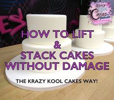 three white cakes with the words how to lift and stack cakes without damage on them