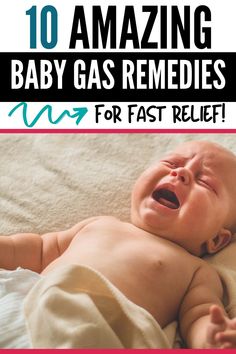 a baby laying on top of a bed with the words 10 amazing baby gas remedies for fast relief