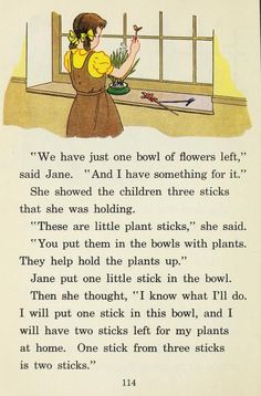 Story - We have just one bowl of flowers left, said Jane And I have something for it She showed the children three sticks that she was holding These are little plant sticks, she said You put them in the bowls with plants They help hold the plants up Jane put one little stick in the bowl Then she thought, I know what Ill do I will put one stick in this bowl, and I will have two sticks left for my plants at home One stick from three sticks is two sticks Children Poems, Bowl Of Flowers, Number Stories, Plant Sticks, Foundation Series, John Ward, Plants At Home, Kids Poems