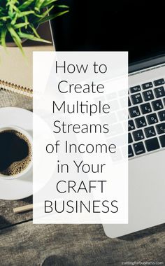 a laptop with the words how to create multiple streams of income in your craft business