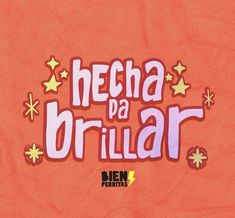 an orange background with the words hecha da brillar written in pink and yellow