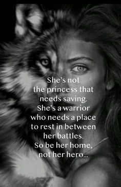 a woman holding a wolf's head with the caption she's not the princess that needs saving, she's a warrior who needs a place to rest in between her battles