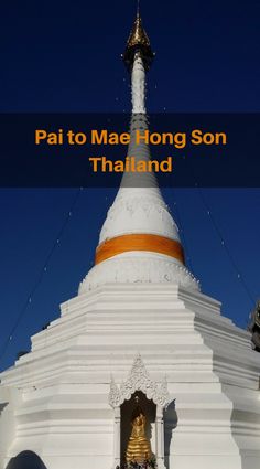 the top of a white pagoda in thailand with text overlay that reads, pat to mae hong son thaland