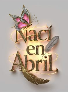 the words naci en abril are written in gold and pink with a butterfly on top