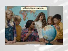 a group of children looking at a globe with the words best teacher ever on it