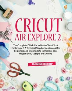 the book cover for cricut air explore 2, featuring scissors and other crafting supplies