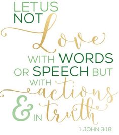 a quote that says, let us not love with words or speech but actions and truth