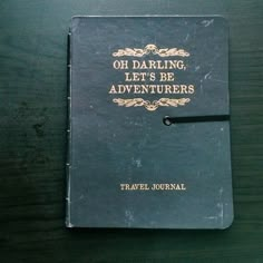 an old book with the words oh darbling let's be adventurers written on it