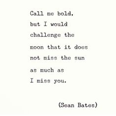 an old typewriter with the words call me bold, but i would challenge the moon that it does not miss as much as i miss you