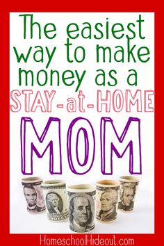 the easyest way to make money as a stay - at - home mom is