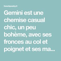 Gemini est une chemise casual chic, un peu bohème, avec ses fronces au col et poignet et ses manches raglan inspirées des blouses paysannes. Boutonniere, Casual Chic, Blouses