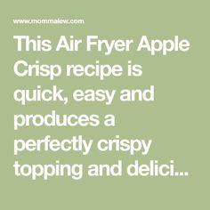 this air fryer apple crisp recipe is quick, easy and produces a perfectly crispy topping and delicious