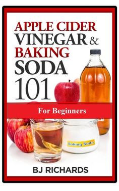 an apple cider vinegar and baking soda 101 for beginners by bj richards