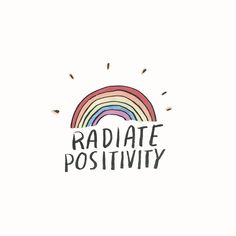 a rainbow with the words radiate positivity in black lettering on a white background