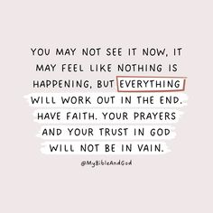 a quote that reads you may not see it now, it may feel like nothing is happening but everything will work out in the end have faith