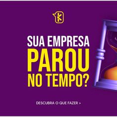 an hourglass with the words sua empresa parou no tempo?