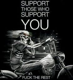 a black and white photo with the words support those who support you on it, next to an image of a skeleton riding a motorcycle