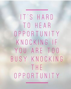 a pink quote with the words it's hard to hear opportunity knocking if you are too busy knocking the opportunity