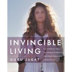 the book cover for invincible living by guru jagatt, featuring an image of a woman with long hair