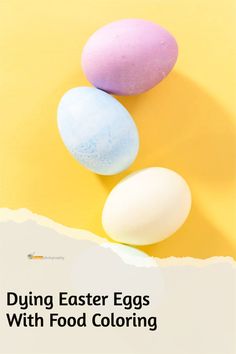 three eggs sitting on top of each other with the words dying easter eggs with food coloring