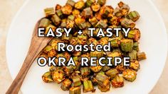 roasted okra on a white plate with a wooden spoon and text overlay that reads easy tasty roasted okra recipe