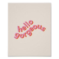 a poster with the words hello gorgeous george in pink and orange on it's side