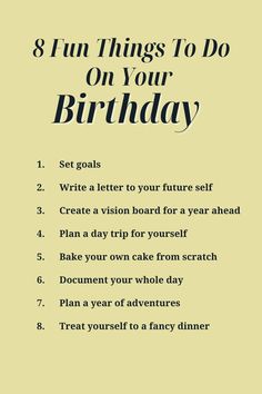 a poster with the words, 8 fun things to do on your birthday set goals write a letter to your future self create a vision board for yourself plan