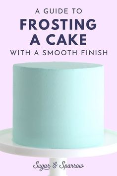 a blue frosted cake sitting on top of a white plate with the words, a guide to frosting a cake with a smooth finish