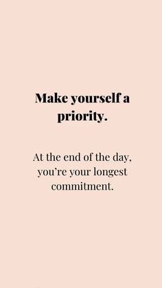 the words make yourself priority at the end of the day, you're your biggest comment