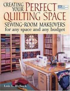 the book cover for creating your perfect quilting space sewing room makeovers for any space and any budget