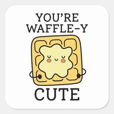 you're waffle - y cute sticker with an image of a toast