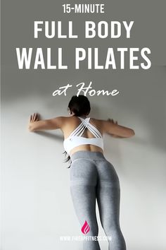 a woman in grey and white sports bra top with text overlay that reads, 15 minute full body wall pilates at home