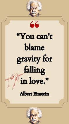 albertian quote with an image of albertian and the words you can't blame gravity for falling in love