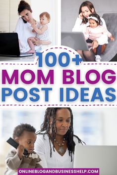 the words, 100 + mom blog post ideas are shown above pictures of women and children on laptops