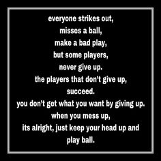 a poem written in black and white with the words everyone strikes out, misses a ball, make a bad play, but some players, never give up